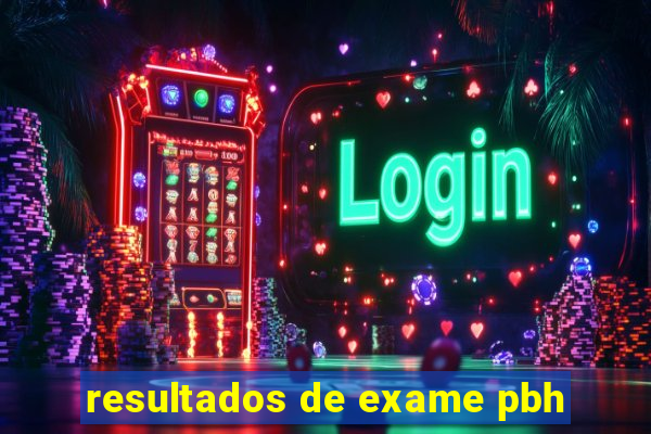 resultados de exame pbh